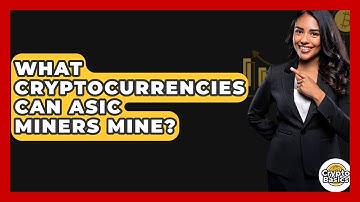 What Cryptocurrencies Can ASIC Miners Mine? - CryptoBasics360.com