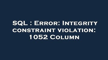 SQL : Error: Integrity constraint violation: 1052 Column