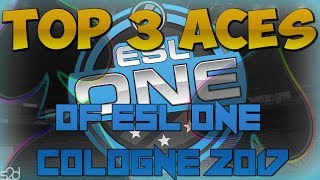TOP 3 ACES OF ESL ONE COLOGNE 2017! (INSANE PLAYS) - CS:GO