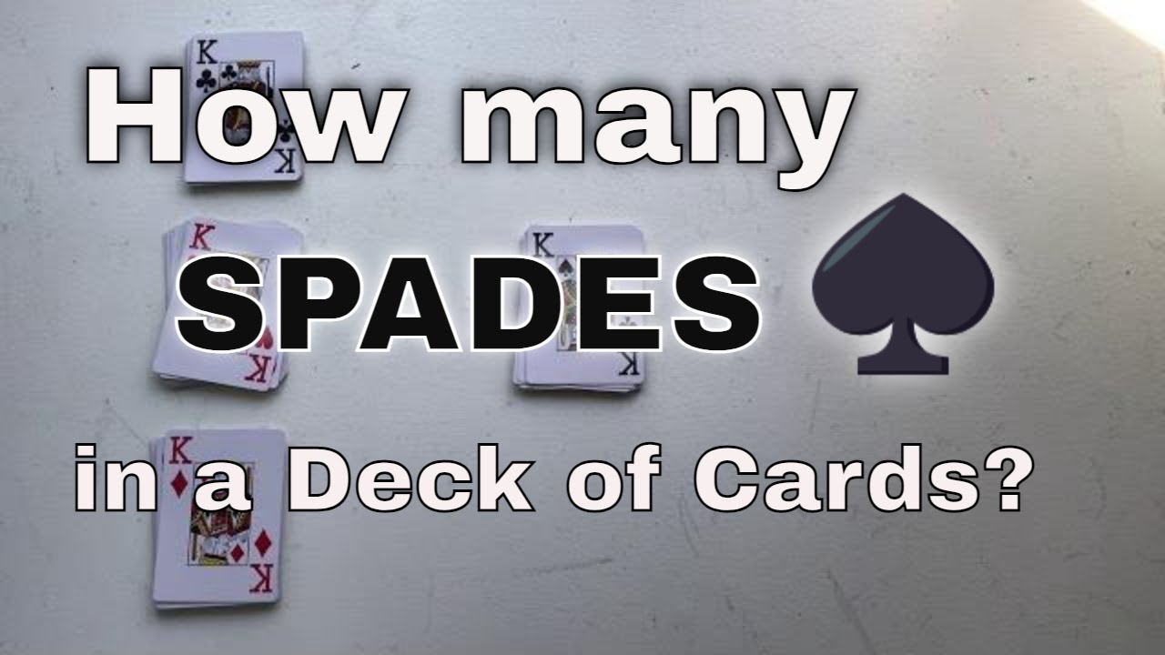 How Many Spades Are In A Deck Of 52 Cards What Are All The Spades How Many Spades Are In A Deck Of 52 Cards What Are All The Spades