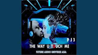 The Way U Touch Me - P.J.3