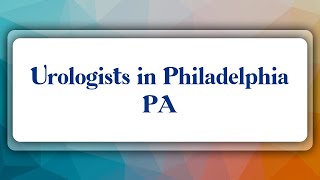 Top 10 Urologists in Philadelphia, PA