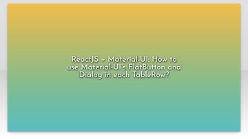 ReactJS + Material-UI: How to use Material-UI’s FlatButton and Dialog in each TableRow?