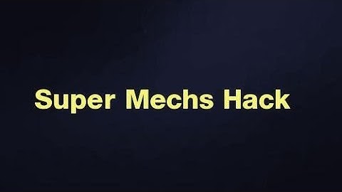 How to hack Super Mechs Game 2017