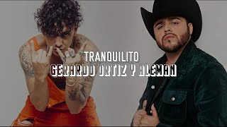 (LETRA) Tranquilito - Gerardo Ortíz Y Alemán (Video Lyrics)(2021)