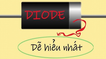 Diode là gì và các ứng dụng của nó. tập 5
