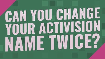 Can you change your Activision name twice?