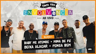 Video thumbnail of "Canta Com Envolvência - Ao Vivo - Baby Me Atende/ Mina de Fé. Deixa Alagar e Pensa Bem"