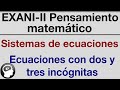 EXANI-II 2020 Sistemas de ecuaciones con dos y tres incognitas (pensamiento matematico)