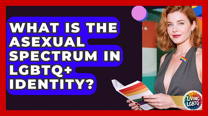 What Is The Asexual Spectrum In LGBTQ+ Identity? - Living LGBTQ