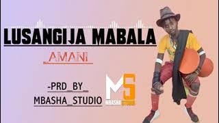 LUSANGIJA MABALA_AMANI UGALA_0742764884_PRD BY MBASHA STUDIO.mp3