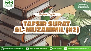 Tafsir Qur'an Surat Al Muzzammil #2 - Ustadz Dr Syafiq Riza Basalamah MA