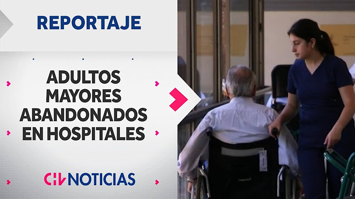 REPORTAJE | La realidad de los adultos mayores abandonados por sus familiares en hospitales