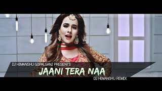 Jaani Tera Naa (Remix) | Sunanda Sharma | DJ Himanshu Remix