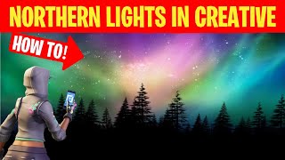 How To Get The Northern Lights In Fortnite Creative! (Tutorial)