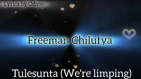 Freeman Chilufya - Tulesunta (we are limping) full English lyrics