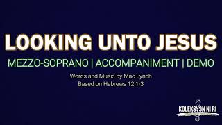 Looking Unto Jesus | Mezzo-soprano | Vocal Guide by Sis. Grace Gallo