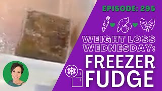 Easy 2 Ingredient Freezer Fudge | WEIGHT LOSS WEDNESDAY  Episode: 295