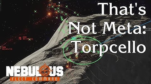 That’s Not Meta: Torpcello | Nebulous: Fleet Command