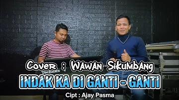INDAK KA DI GANTI GANTI ( Versi remix ) - Cover Wawan Kurniawan