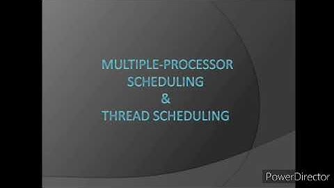 Multiple processor scheduling and Thread scheduling