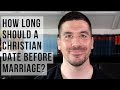 How Long Should You Date Before Getting Married/Engaged? (Christian Dating Tips)