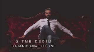 Bora Serbülent - Gitme Dedim Resimi