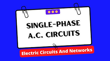 SINGLE-PHASE A.C. CIRCUITS | Electric Circuits And Networks | ECN | Electrical Engineering