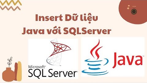 Hướng dẫn thêm dữ liệu với Java và SQLserver (Bài 3)