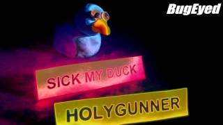 [Electro House] Holygunner - Sick My Duck [BugEyed Records]