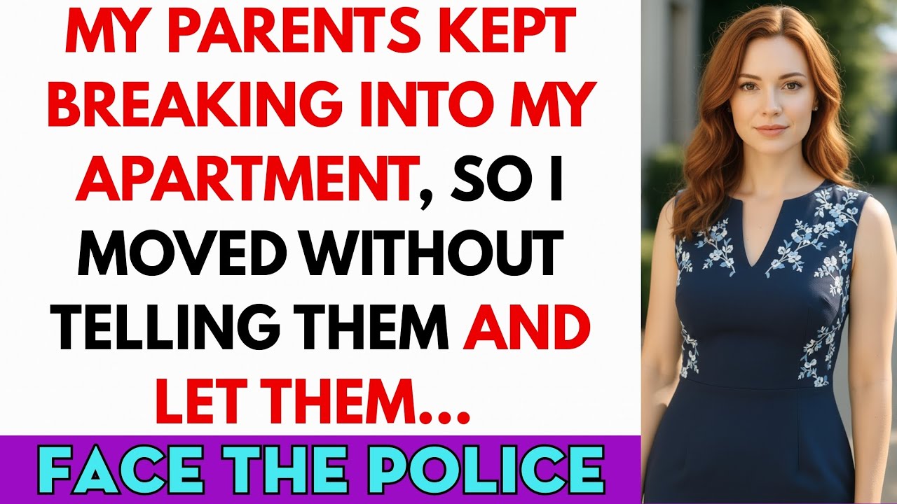 My Parents Kept Breaking Into My Apartment—So I Moved Without Telling Them & Let Them Face Police...