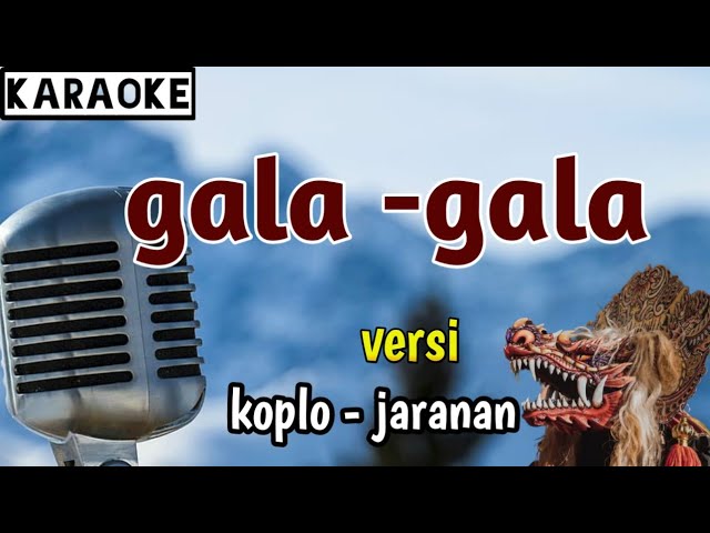 GALA - GALA ( karaoke ) versi koplo - jaranan class=