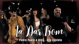 Pedro Paulo & Alex e @anacastelaoficial - Ia Dar Bom (Oficial)