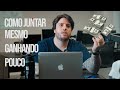 COMO JUNTAR DINHEIRO MESMO GANHANDO POUCO