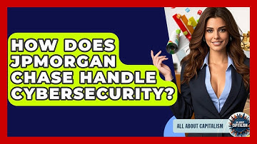 How Does JPMorgan Chase Handle Cybersecurity? - All About Capitalism