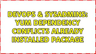 DevOps & SysAdmins: yum dependency conflicts already installed package Wealth