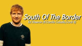 Ed Sheeran - South Of The Border (Ft.Camila Cabello & Cardi B) (Lyrics)