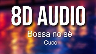 Bossa No Se | Cuco | 8D Audio | Use Headphones