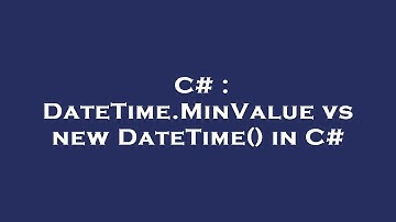 C# : DateTime.MinValue vs new DateTime() in C#
