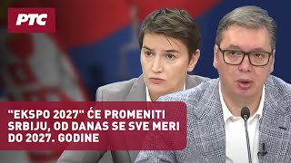 Vučić: Ekspo 2027 će promeniti Srbiju, od danas se sve meri do 2027. godine