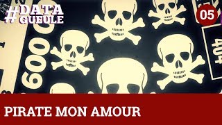 Pirate mon amour #DATAGUEULE 5