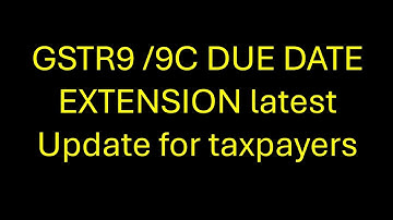 GSTR 9 due date extension latest news 
