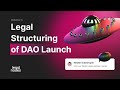 Legal structuring of dao launch webinar 6 web3