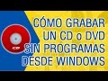 Como Grabar un CD Sin Programas | Windows 7/8/10