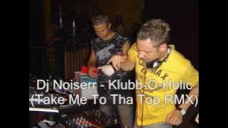 Dj Noiserr - Klubb-O-Holic (Take Me To Tha Top RMX)
