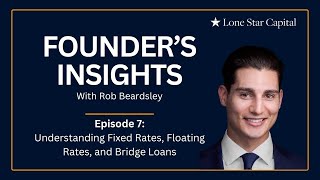 Founder's Insights E7: Understanding Fixed Rates, Floating Rates, and Bridge Loans