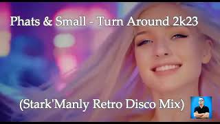 Phats & Small -Turn Around 2k23 (Stark'Manly Retro Disco Mix)