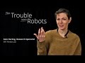 Kate Darling: The Trouble with Robots