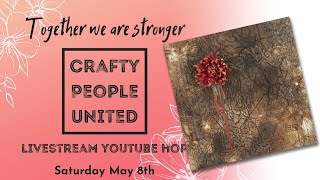Together we are Stronger / Crafty People United stream hop! Celebrating with flowers