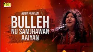 Bulleh Nu Samjhawan Aaiyan | Abida Parveen | Eagle Stereo | HD Video